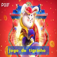 jogo do tigrinho que ganha dinheiro no cadastro